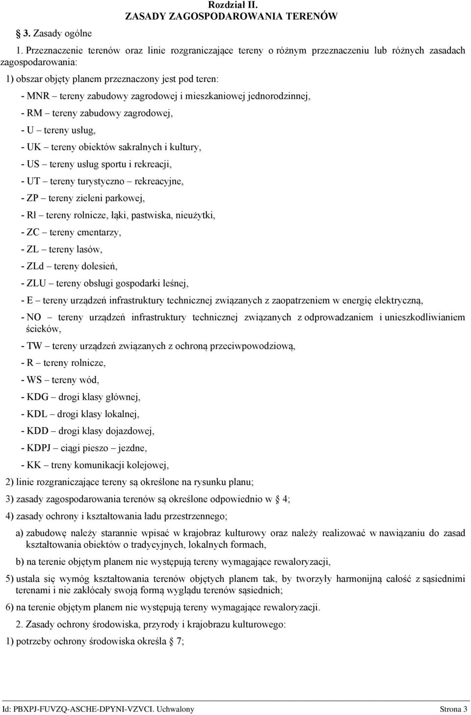 zagrodowej i mieszkaniowej jednorodzinnej, - RM tereny zabudowy zagrodowej, - U tereny usług, - UK tereny obiektów sakralnych i kultury, - US tereny usług sportu i rekreacji, - UT tereny turystyczno