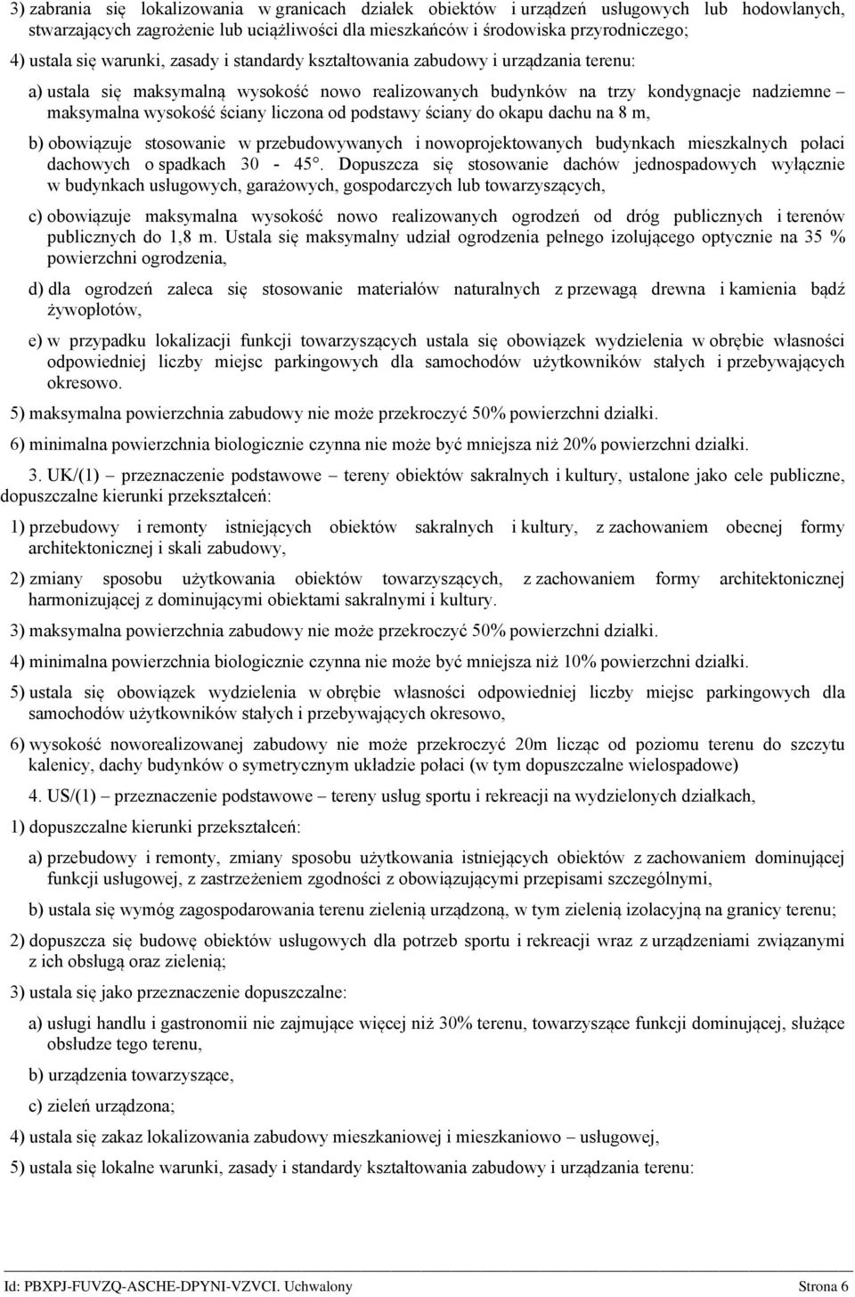 od podstawy ściany do okapu dachu na 8 m, b) obowiązuje stosowanie w przebudowywanych i nowoprojektowanych budynkach mieszkalnych połaci dachowych o spadkach 30-45.