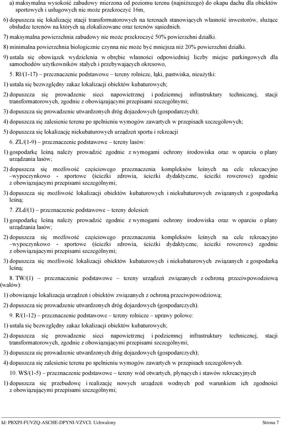 7) maksymalna powierzchnia zabudowy nie może przekroczyć 50% powierzchni działki. 8) minimalna powierzchnia biologicznie czynna nie może być mniejsza niż 20% powierzchni działki.