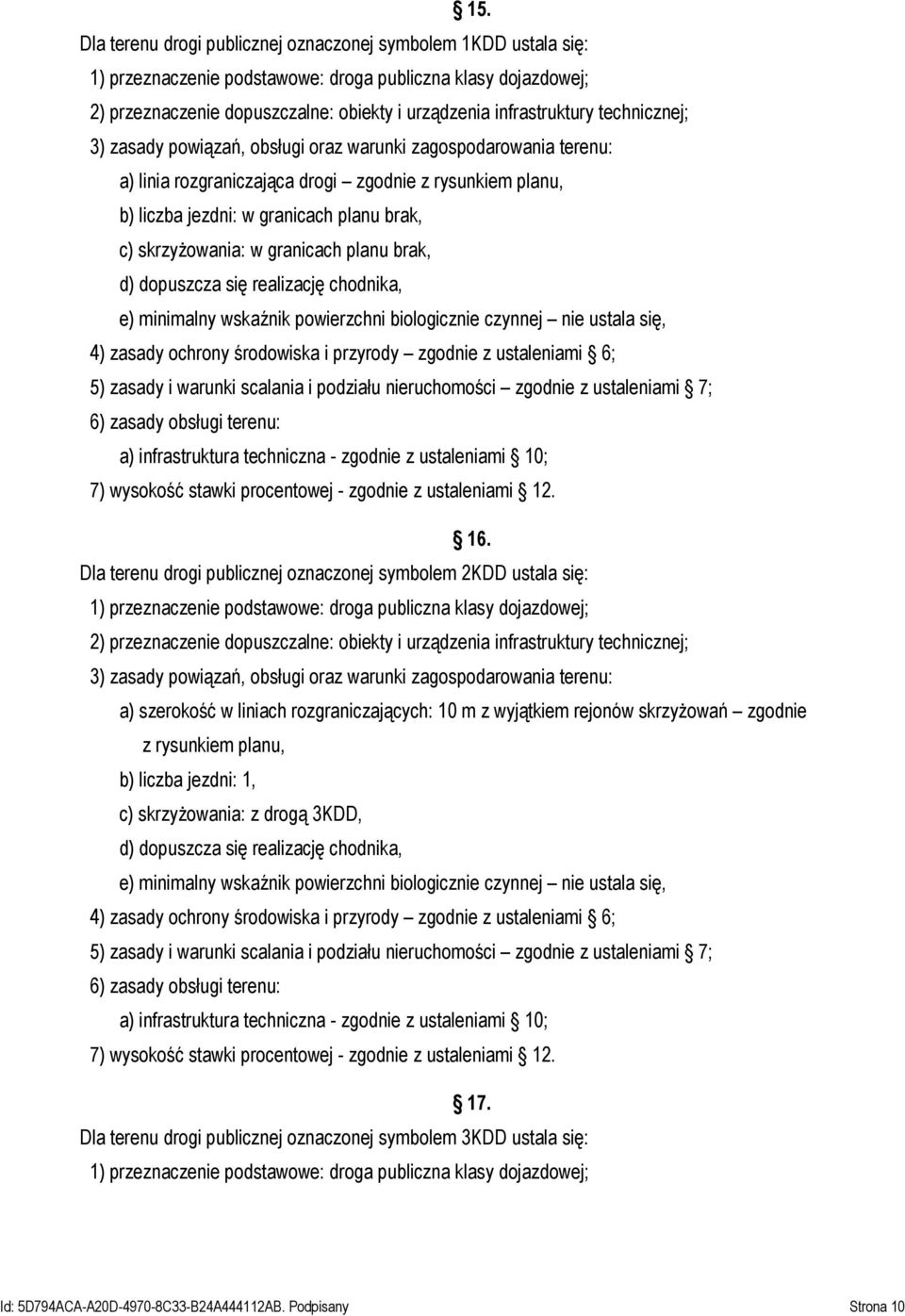 granicach planu brak, d) dopuszcza się realizację chodnika, e) minimalny wskaźnik powierzchni biologicznie czynnej nie ustala się, 4) zasady ochrony środowiska i przyrody zgodnie z ustaleniami 6; 5)