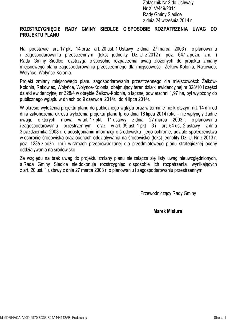 ) Rada Gminy Siedlce rozstrzyga o sposobie rozpatrzenia uwag złożonych do projektu zmiany miejscowego planu zagospodarowania przestrzennego dla miejscowości: Żelków-Kolonia, Rakowiec, Wołyńce,