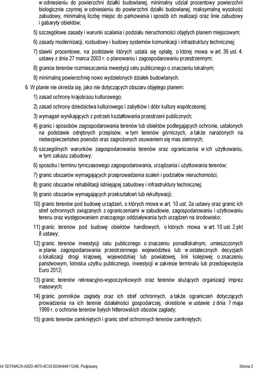modernizacji, rozbudowy i budowy systemów komunikacji i infrastruktury technicznej; 7) stawki procentowe, na podstawie których ustala się opłatę, o której mowa w art. 36 ust. 4.
