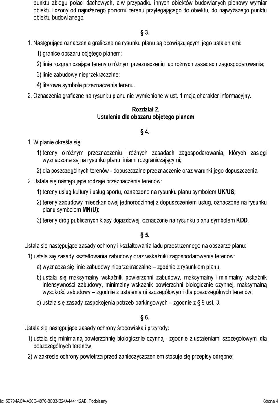 2) linie rozgraniczające tereny o różnym przeznaczeniu lub różnych zasadach zagospodarowania; 3) linie zabudowy nieprzekraczalne; 4) literowe symbole przeznaczenia terenu. 2.