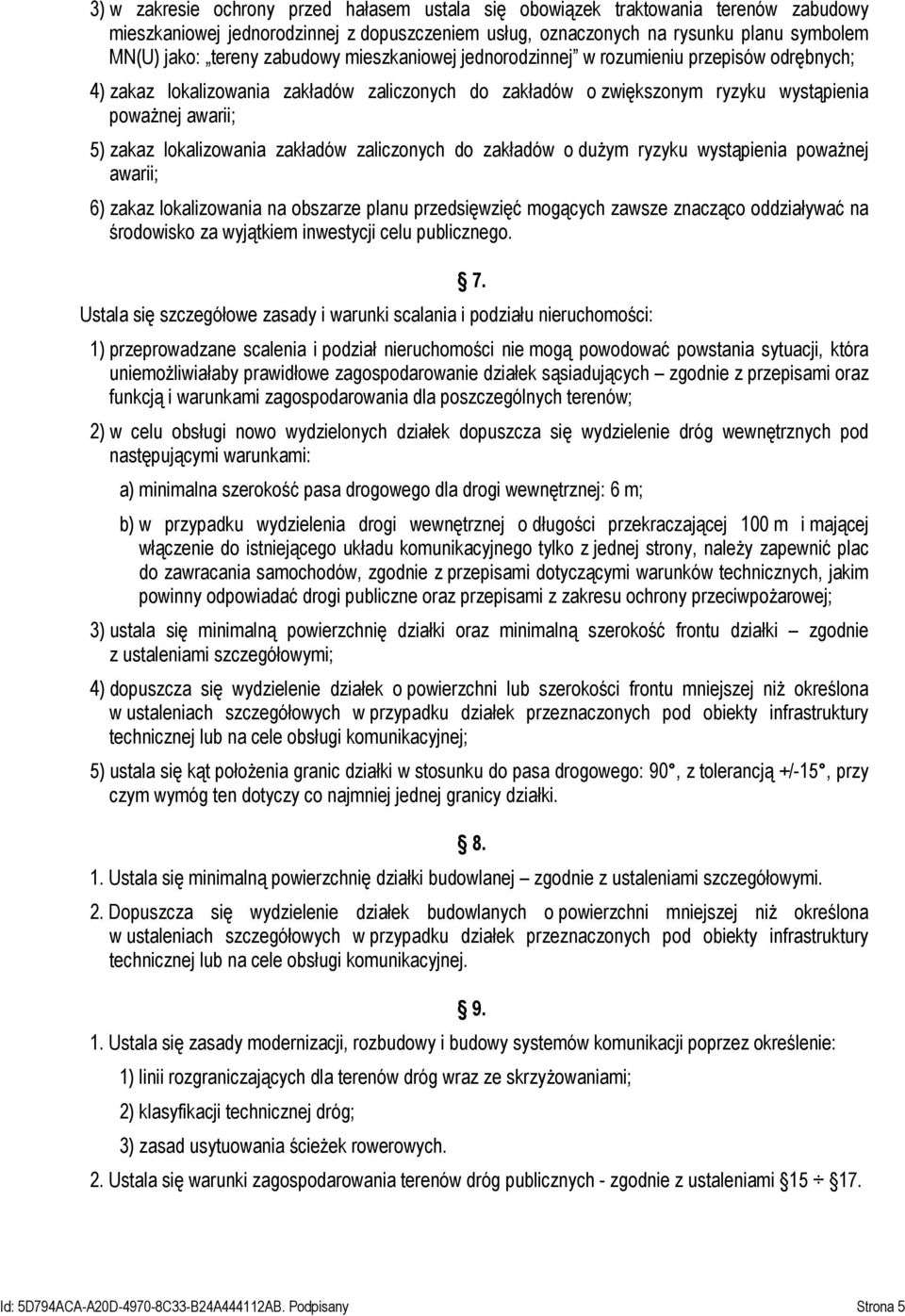 lokalizowania zakładów zaliczonych do zakładów o dużym ryzyku wystąpienia poważnej awarii; 6) zakaz lokalizowania na obszarze planu przedsięwzięć mogących zawsze znacząco oddziaływać na środowisko za