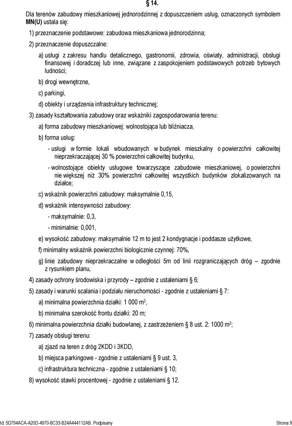 ludności; b) drogi wewnętrzne, c) parkingi, d) obiekty i urządzenia infrastruktury technicznej; 3) zasady kształtowania zabudowy oraz wskaźniki zagospodarowania terenu: a) forma zabudowy