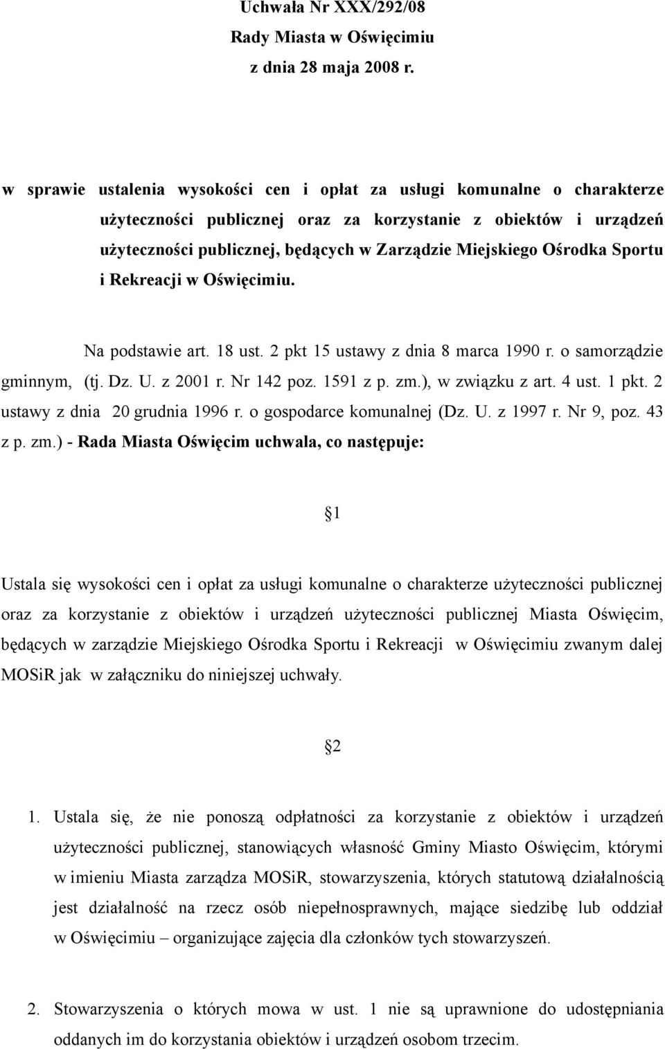 Ośrodka Sportu i Rekreacji w Oświęcimiu. Na podstawie art. 18 ust. 2 pkt 15 ustawy z dnia 8 marca 1990 r. o samorządzie gminnym, (tj. Dz. U. z 2001 r. Nr 142 poz. 1591 z p. zm.), w związku z art.