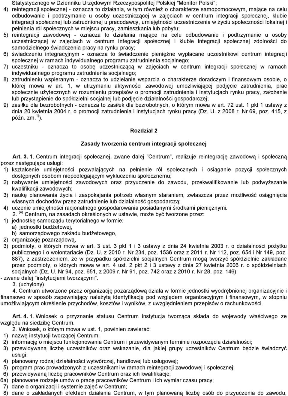 społeczności lokalnej i pełnienia ról społecznych w miejscu pracy, zamieszkania lub pobytu; 5) reintegracji zawodowej - oznacza to działania mające na celu odbudowanie i podtrzymanie u osoby