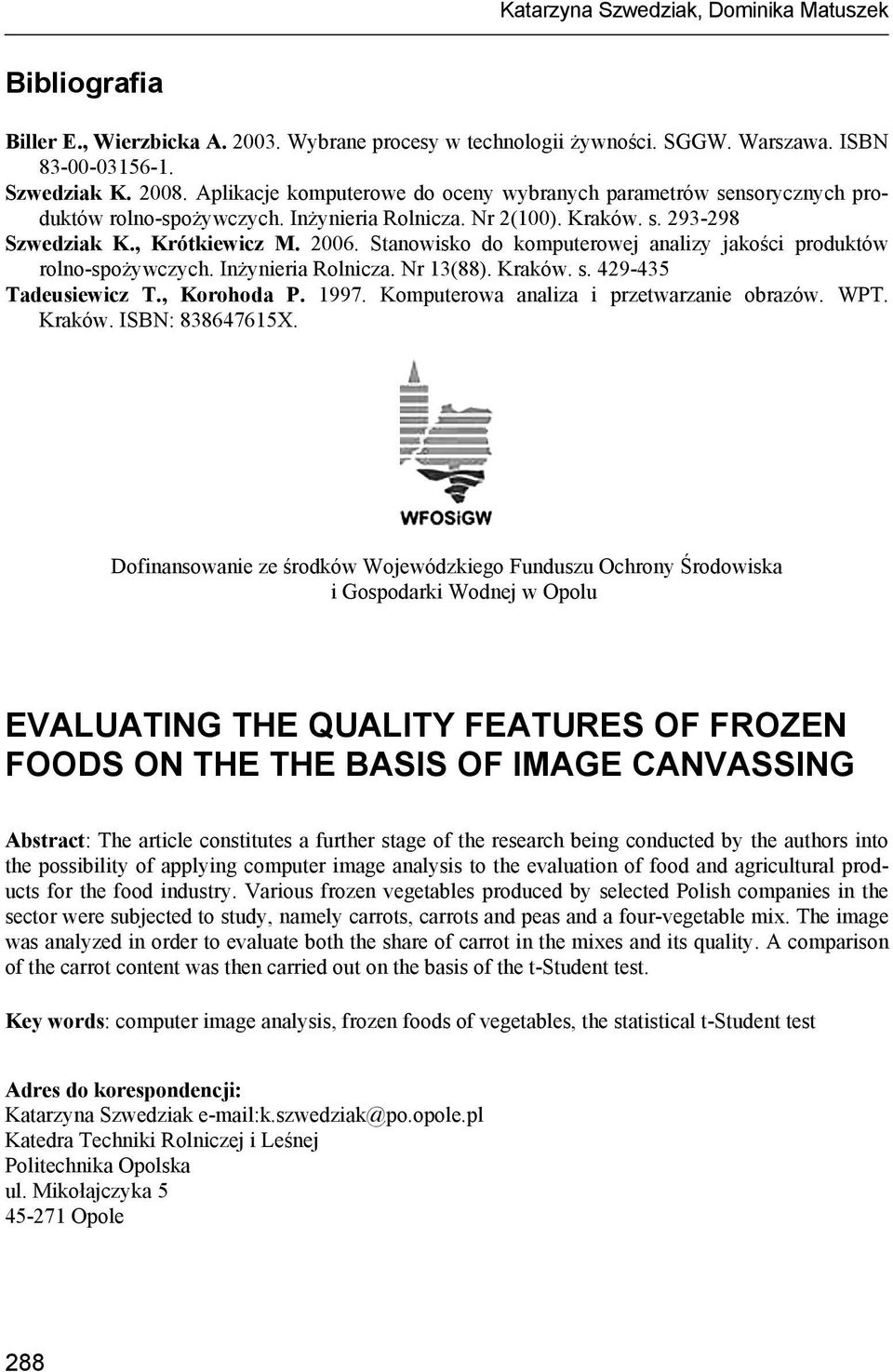 Stanowisko do komputerowej analizy jakości produktów rolno-spożywczych. Inżynieria Rolnicza. Nr 13(88). Kraków. s. 429-435 Tadeusiewicz T., Korohoda P. 1997.