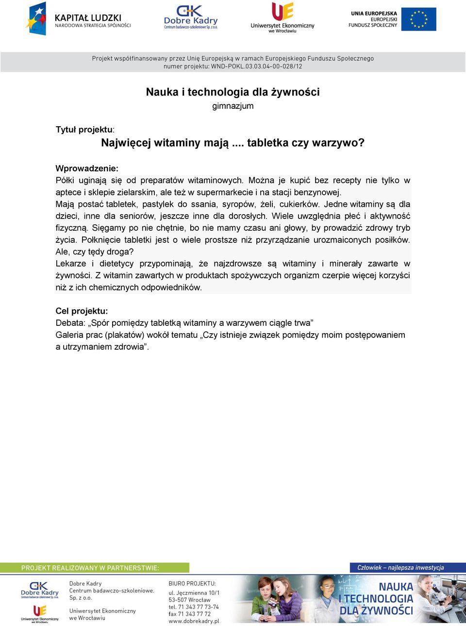 Jedne witaminy są dla dzieci, inne dla seniorów, jeszcze inne dla dorosłych. Wiele uwzględnia płeć i aktywność fizyczną.