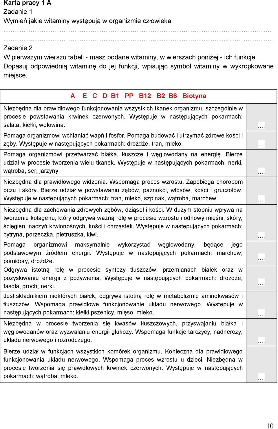 A E C D B1 PP B12 B2 B6 Biotyna Niezbędna dla prawidłowego funkcjonowania wszystkich tkanek organizmu, szczególnie w procesie powstawania krwinek czerwonych.
