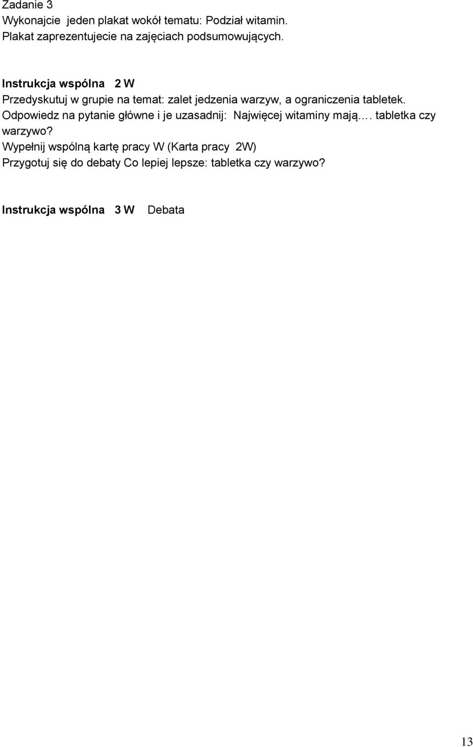 Instrukcja wspólna 2 W Przedyskutuj w grupie na temat: zalet jedzenia warzyw, a ograniczenia tabletek.