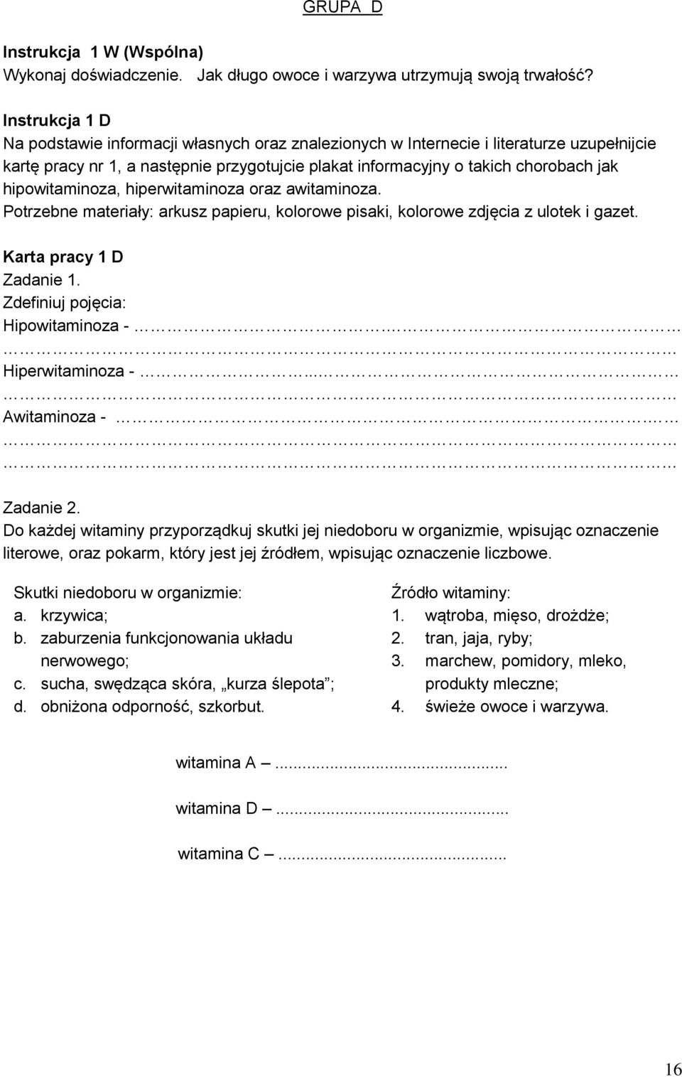 hipowitaminoza, hiperwitaminoza oraz awitaminoza. Potrzebne materiały: arkusz papieru, kolorowe pisaki, kolorowe zdjęcia z ulotek i gazet. Karta pracy 1 D Zadanie 1.