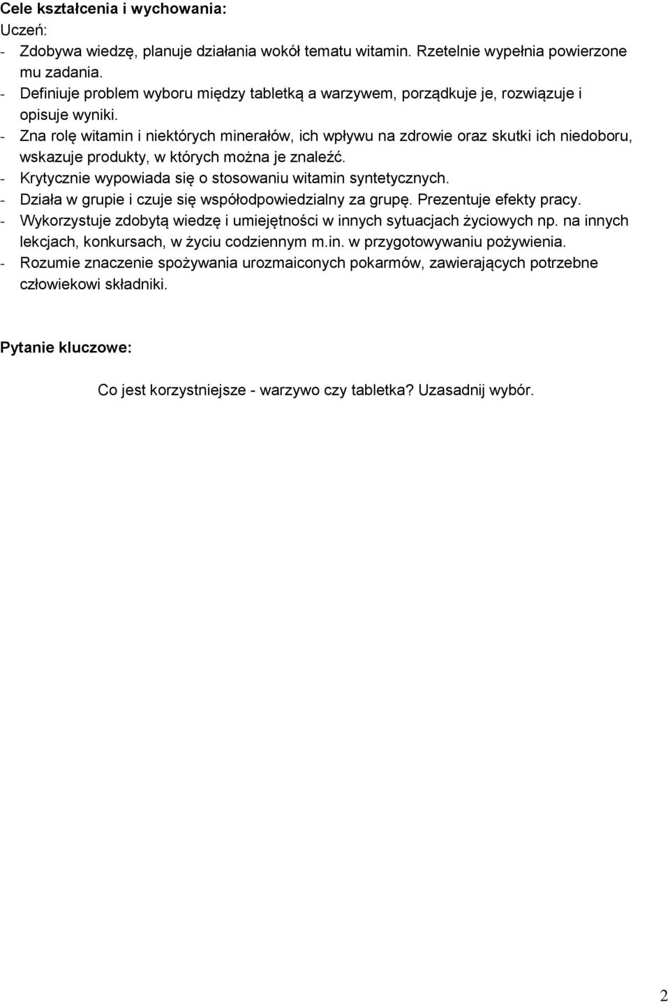 - Zna rolę witamin i niektórych minerałów, ich wpływu na zdrowie oraz skutki ich niedoboru, wskazuje produkty, w których można je znaleźć.