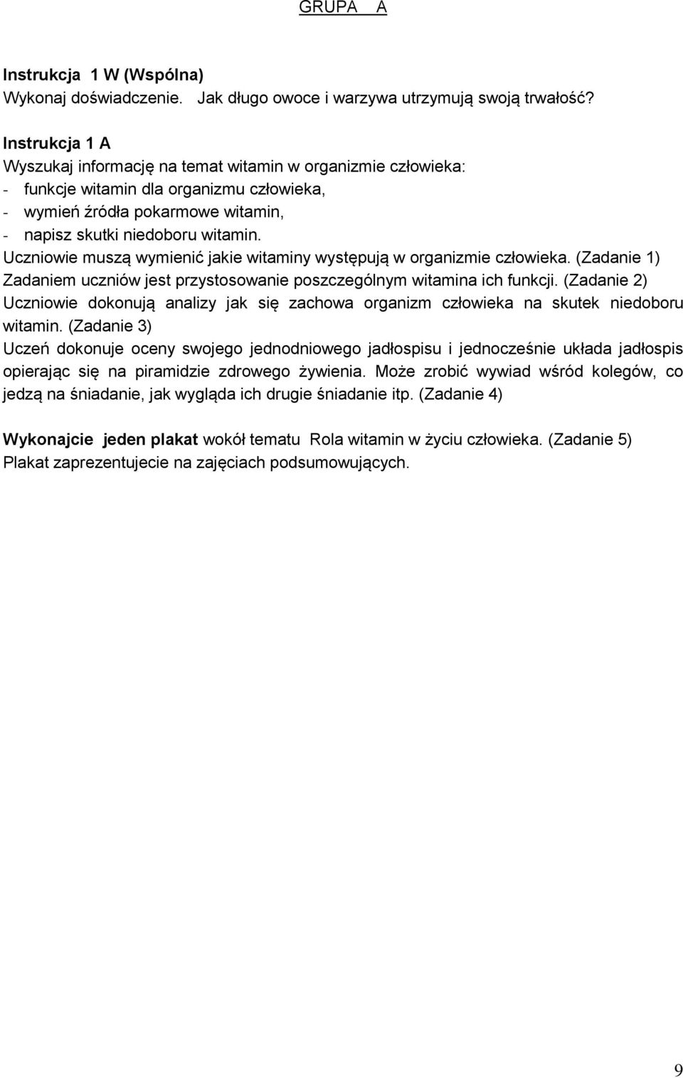 Uczniowie muszą wymienić jakie witaminy występują w organizmie człowieka. (Zadanie 1) Zadaniem uczniów jest przystosowanie poszczególnym witamina ich funkcji.