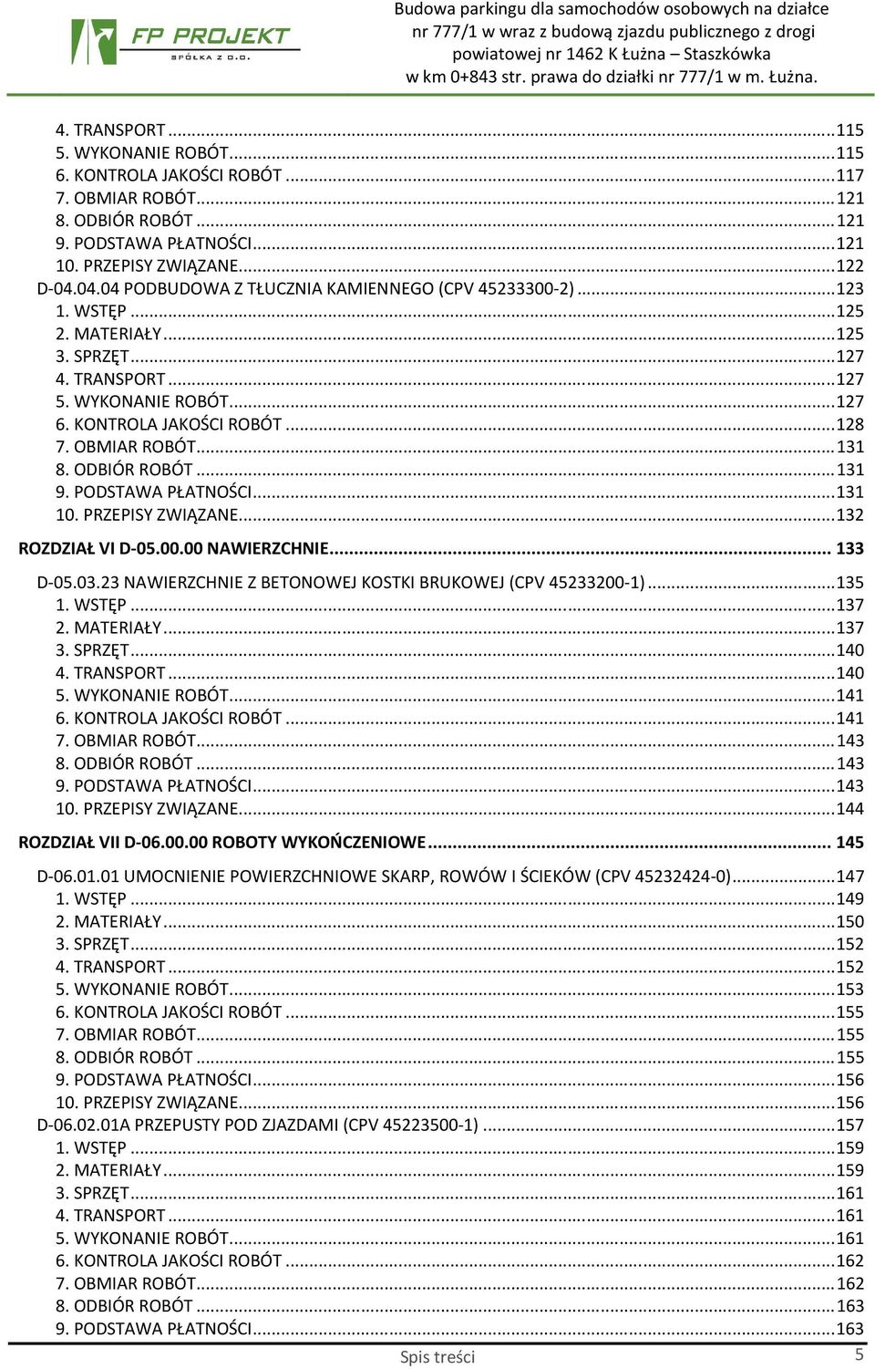 OBMIAR ROBÓT... 131 8. ODBIÓR ROBÓT... 131 9. PODSTAWA PŁATNOŚCI... 131 10. PRZEPISY ZWIĄZANE... 132 ROZDZIAŁ VI D-05.00.00 NAWIERZCHNIE... 133 D-05.03.