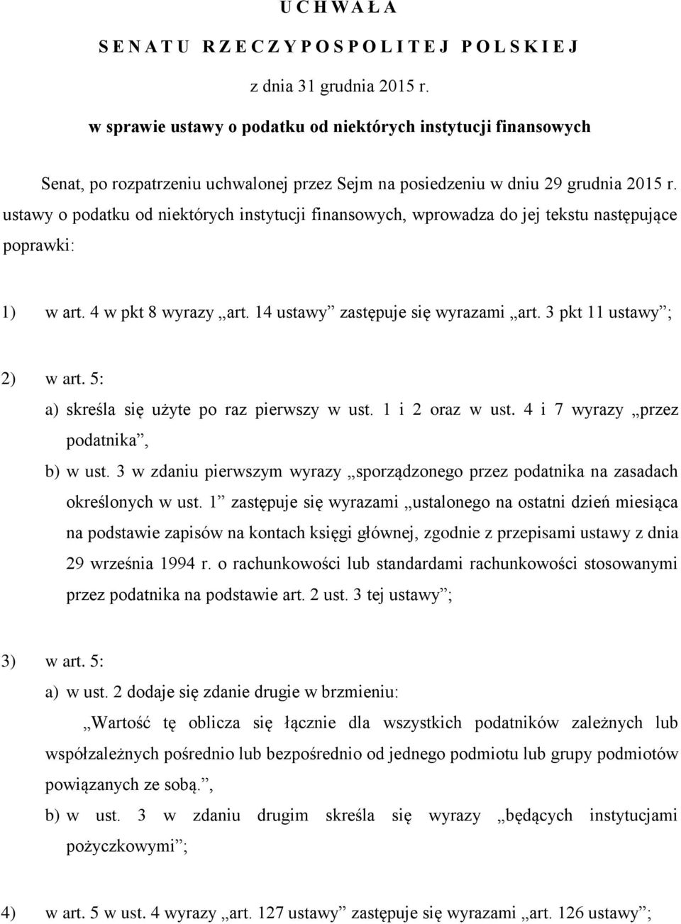 ustawy o podatku od niektórych instytucji finansowych, wprowadza do jej tekstu następujące poprawki: 1) w art. 4 w pkt 8 wyrazy art. 14 ustawy zastępuje się wyrazami art. 3 pkt 11 ustawy ; 2) w art.