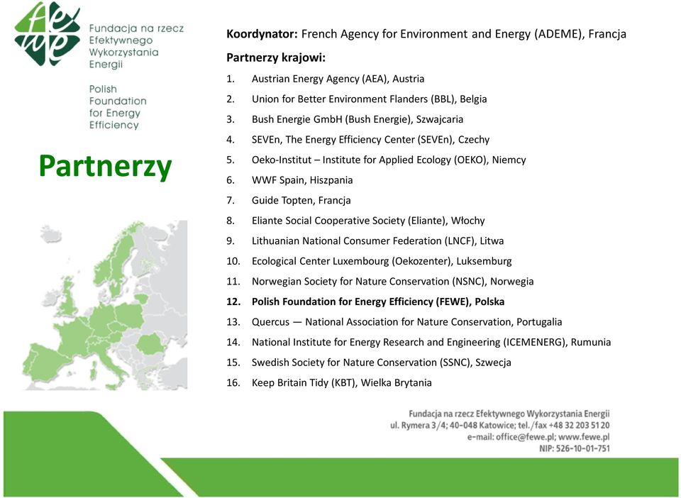 Guide Topten, Francja 8. Eliante Social Cooperative Society (Eliante), Włochy 9. Lithuanian National Consumer Federation (LNCF), Litwa 10. Ecological Center Luxembourg (Oekozenter), Luksemburg 11.