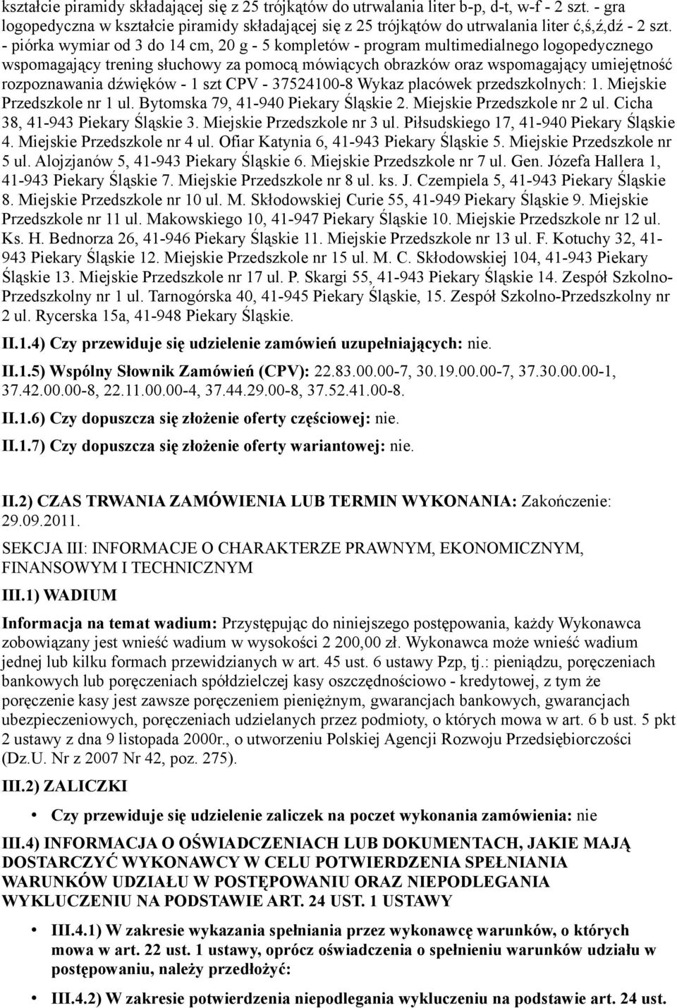 - piórka wymiar od 3 do 14 cm, 20 g - 5 kompletów - program multimedialnego logopedycznego wspomagający trening słuchowy za pomocą mówiących obrazków oraz wspomagający umiejętność rozpoznawania
