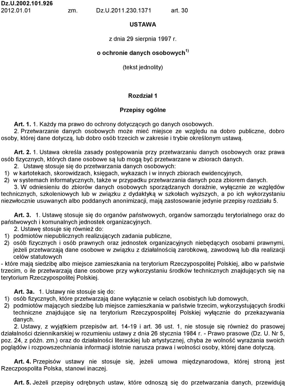 Ustawa określa zasady postępowania przy przetwarzaniu danych osobowych oraz prawa osób fizycznych, których dane osobowe są lub mogą być przetwarzane w zbiorach danych. 2.