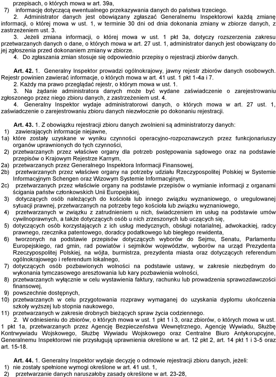 1, w terminie 30 dni od dnia dokonania zmiany w zbiorze danych, z zastrzeżeniem ust. 3. 3. Jeżeli zmiana informacji, o której mowa w ust.