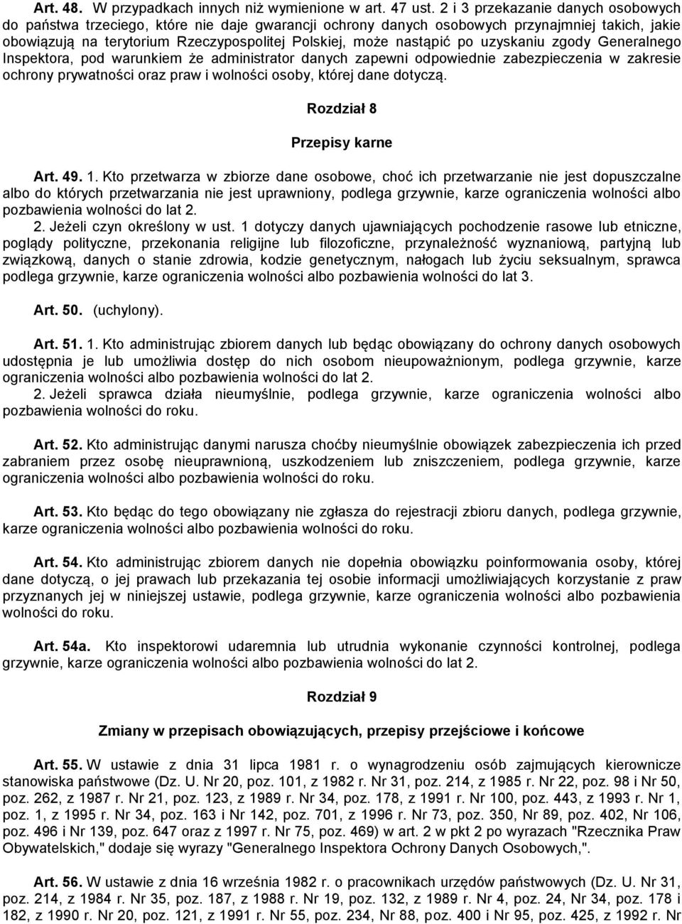 po uzyskaniu zgody Generalnego Inspektora, pod warunkiem że administrator danych zapewni odpowiednie zabezpieczenia w zakresie ochrony prywatności oraz praw i wolności osoby, której dane dotyczą.