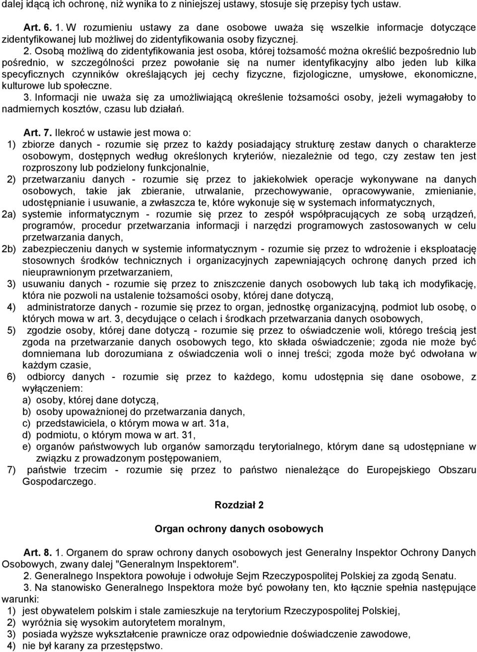 Osobą możliwą do zidentyfikowania jest osoba, której tożsamość można określić bezpośrednio lub pośrednio, w szczególności przez powołanie się na numer identyfikacyjny albo jeden lub kilka