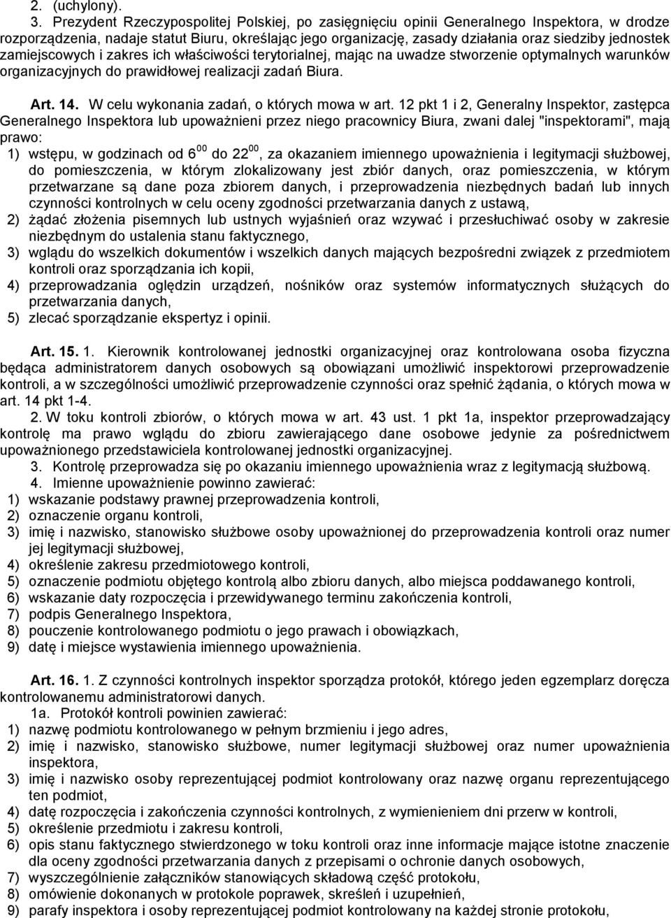 zamiejscowych i zakres ich właściwości terytorialnej, mając na uwadze stworzenie optymalnych warunków organizacyjnych do prawidłowej realizacji zadań Biura. Art. 14.