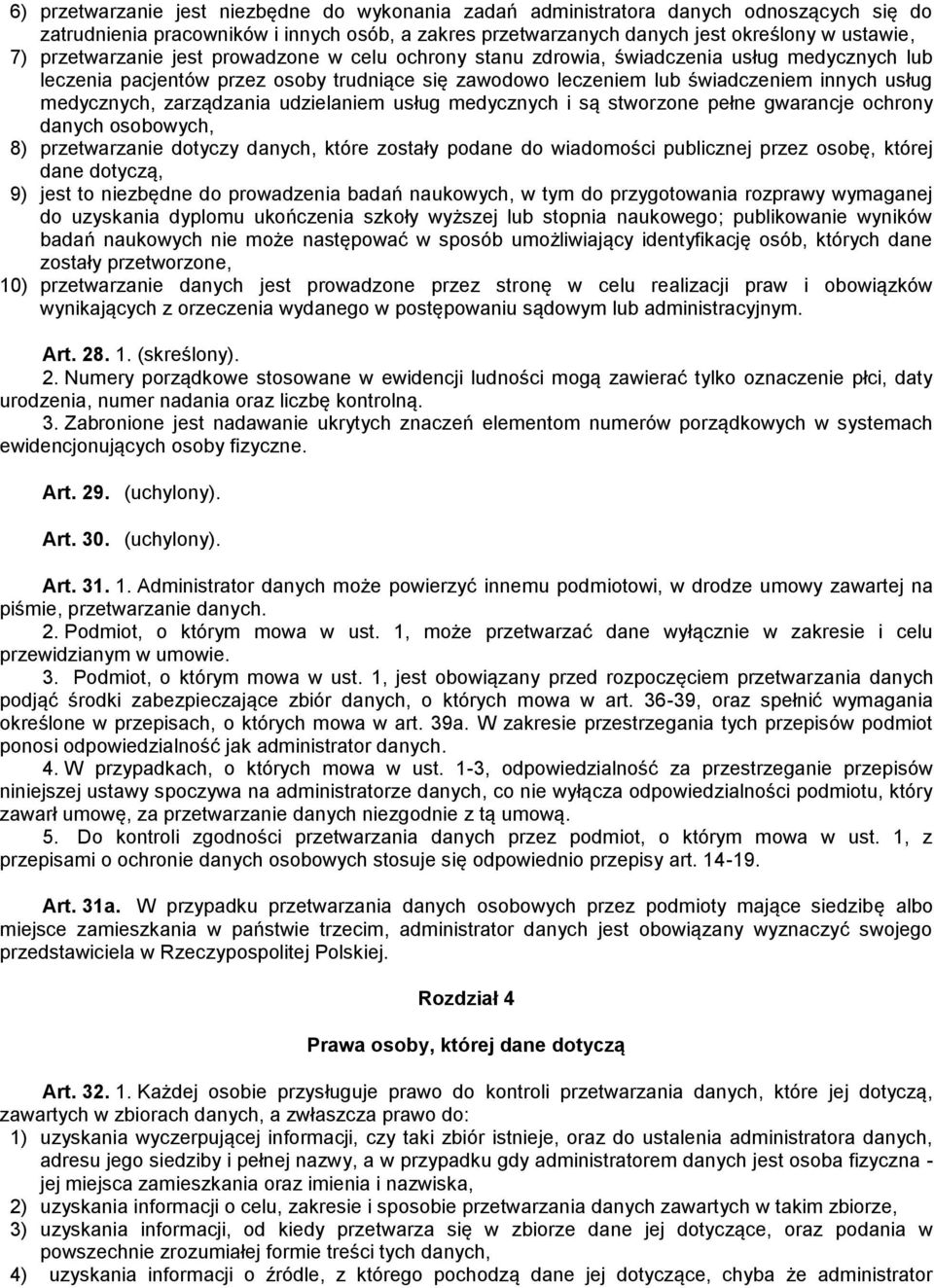 zarządzania udzielaniem usług medycznych i są stworzone pełne gwarancje ochrony danych osobowych, 8) przetwarzanie dotyczy danych, które zostały podane do wiadomości publicznej przez osobę, której