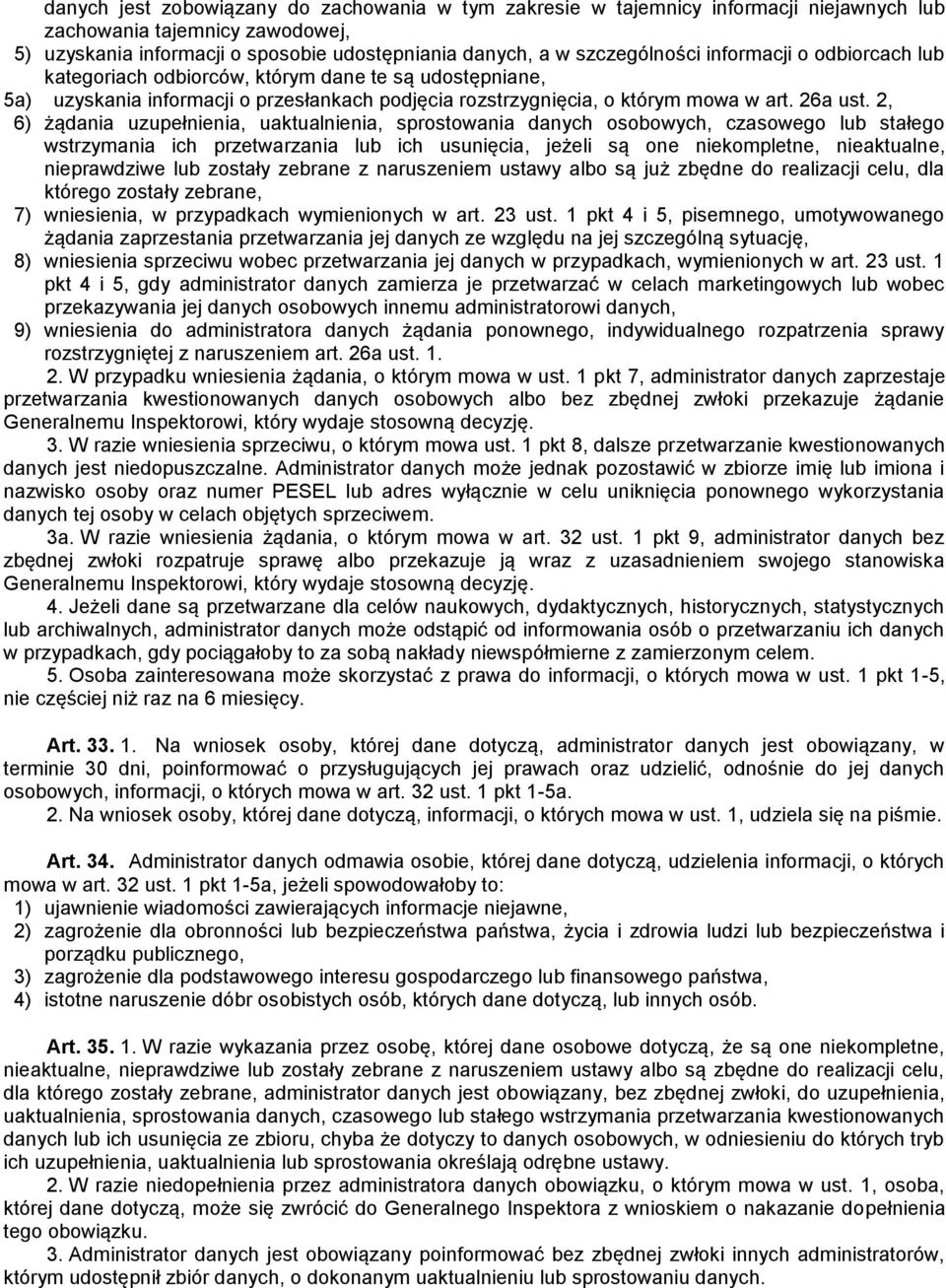 2, 6) żądania uzupełnienia, uaktualnienia, sprostowania danych osobowych, czasowego lub stałego wstrzymania ich przetwarzania lub ich usunięcia, jeżeli są one niekompletne, nieaktualne, nieprawdziwe