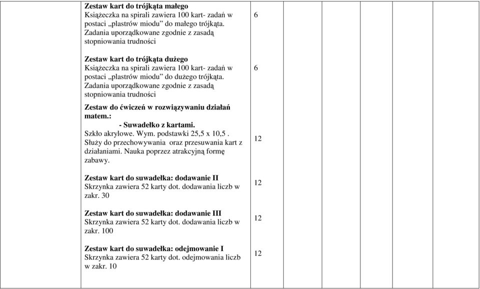 Zadania uporządkowane zgodnie z zasadą stopniowania trudności Zestaw do ćwiczeń w rozwiązywaniu działań matem.: - Suwadełko z kartami. Szkło akrylowe. Wym. podstawki 25,5 x 10,5.