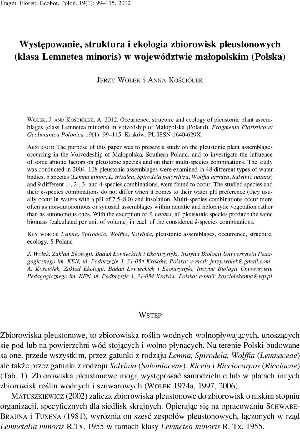 2012. Occurrence, structure and ecology of pleustonic plant assemblages (class Lemnetea minoris) in voivodship of Małopolska (Poland). Fragmenta Floristica et Geobotanica Polonica 19(1): 99 115.