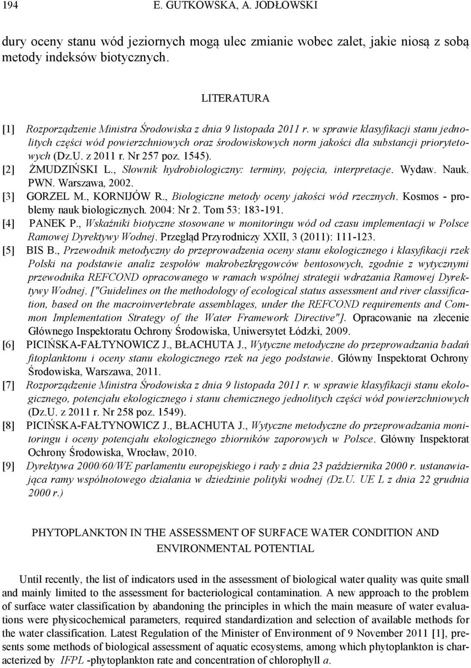 w sprawie klasyfikacji stanu jednolitych części wód powierzchniowych oraz środowiskowych norm jakości dla substancji priorytetowych (Dz.U. z 2011 r. Nr 257 poz. 1545). [2] ŻMUDZIŃSKI L.