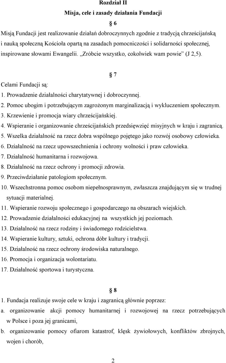 2. Pomoc ubogim i potrzebującym zagrożonym marginalizacją i wykluczeniem społecznym. 3. Krzewienie i promocja wiary chrześcijańskiej. 4.