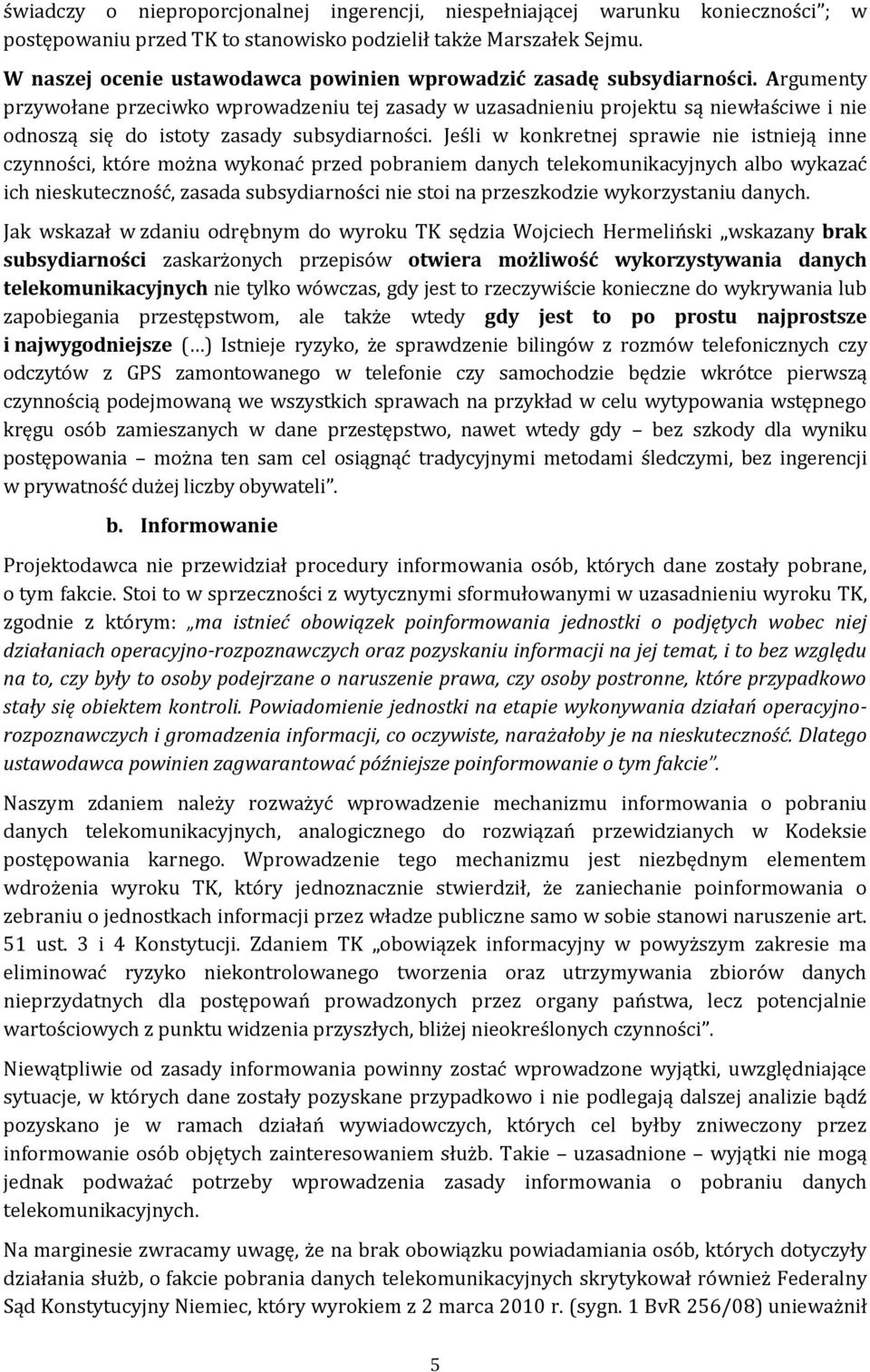 Argumenty przywołane przeciwko wprowadzeniu tej zasady w uzasadnieniu projektu są niewłaściwe i nie odnoszą się do istoty zasady subsydiarności.