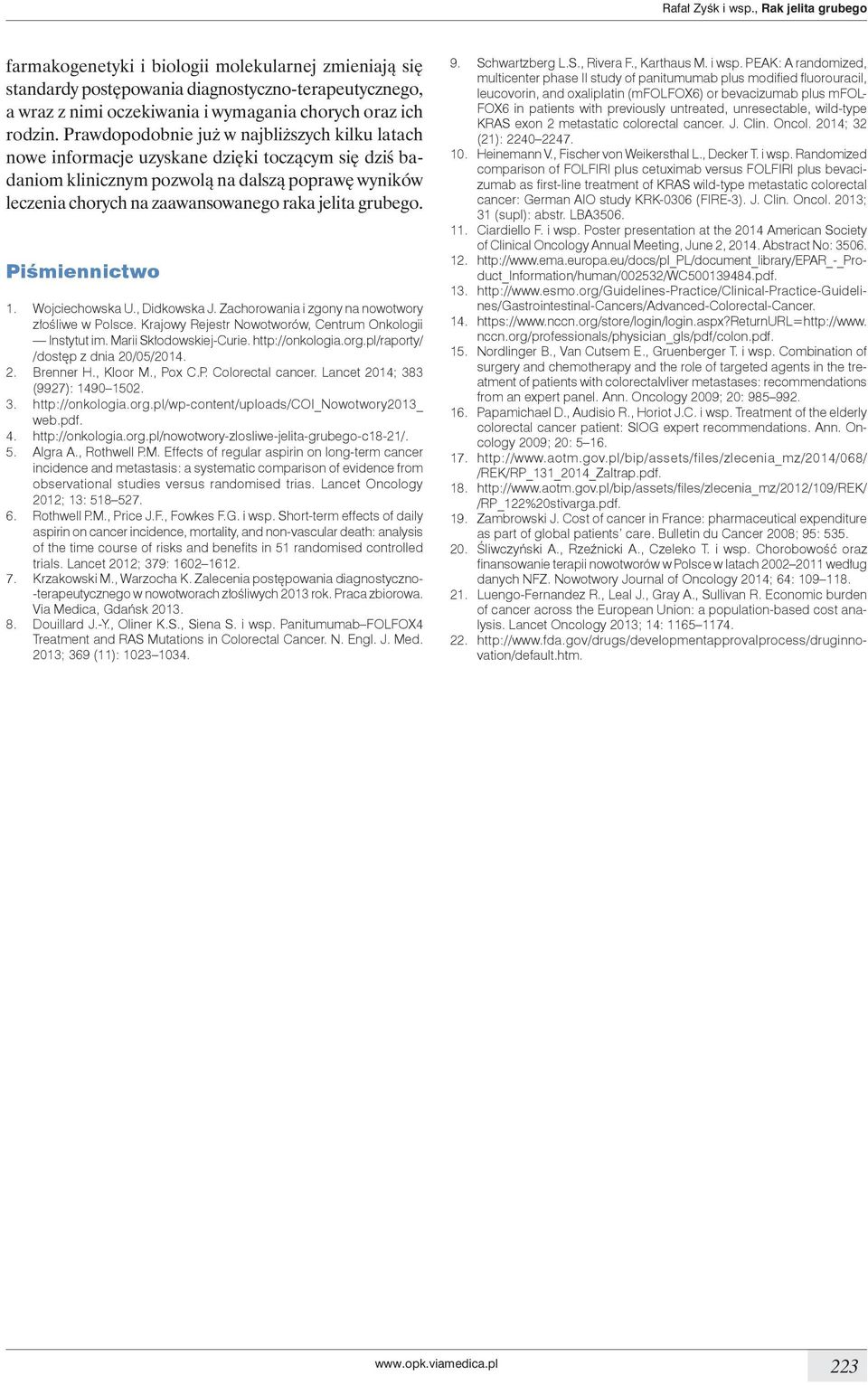 Prawdopodobnie już w najbliższych kilku latach nowe informacje uzyskane dzięki toczącym się dziś badaniom klinicznym pozwolą na dalszą poprawę wyników leczenia chorych na zaawansowanego raka jelita
