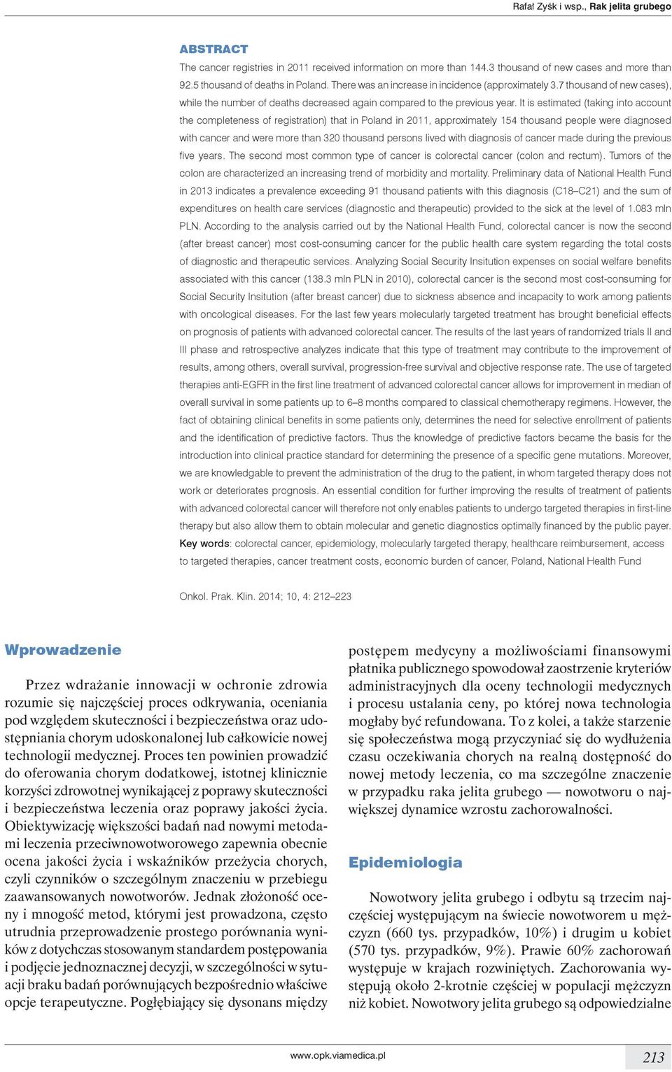 It is estimated (taking into account the completeness of registration) that in Poland in 2011, approximately 154 thousand people were diagnosed with cancer and were more than 320 thousand persons