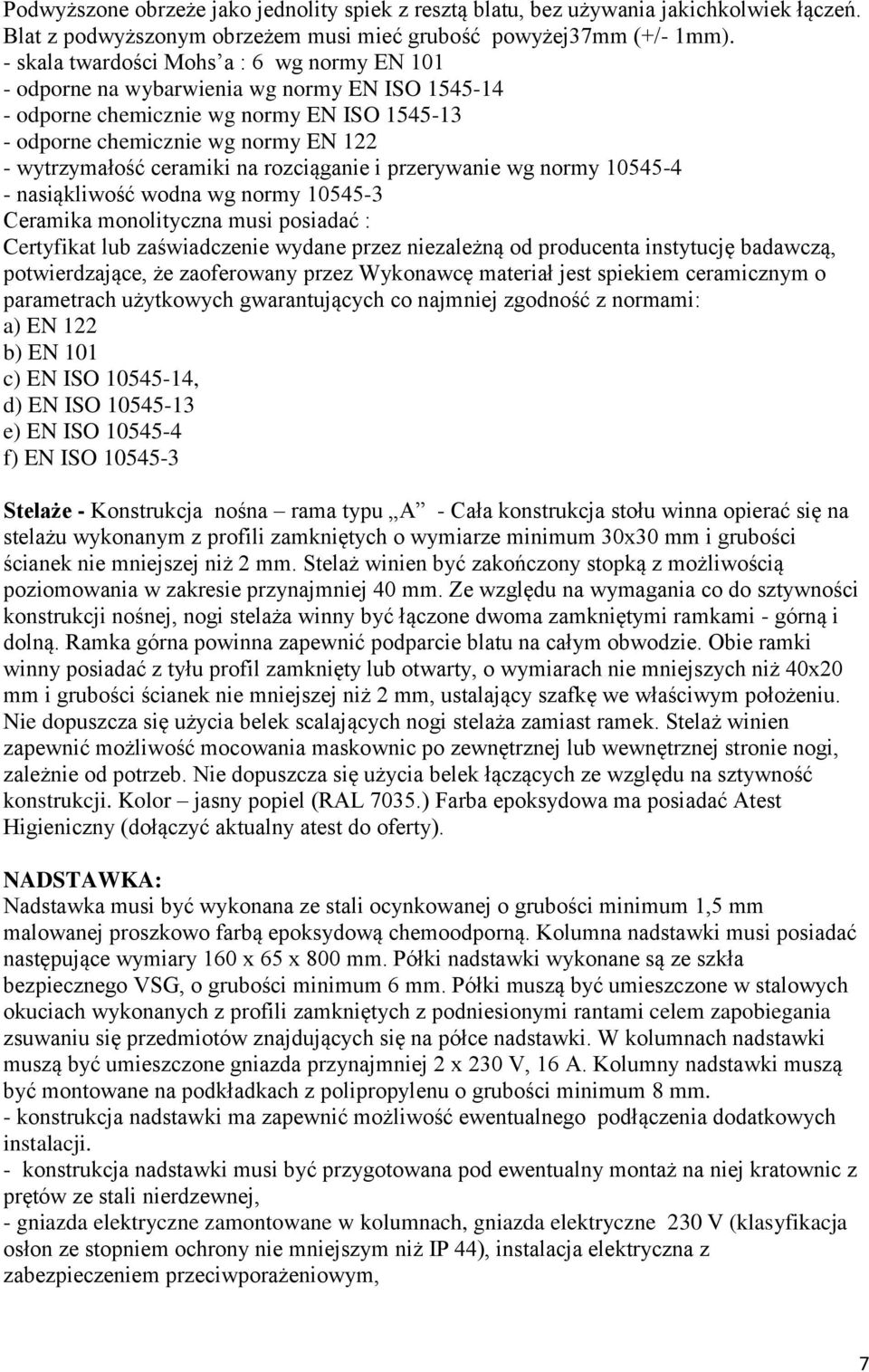 na rozciąganie i przerywanie wg normy 10545-4 - nasiąkliwość wodna wg normy 10545-3 Ceramika monolityczna musi posiadać : Certyfikat lub zaświadczenie wydane przez niezależną od producenta instytucję