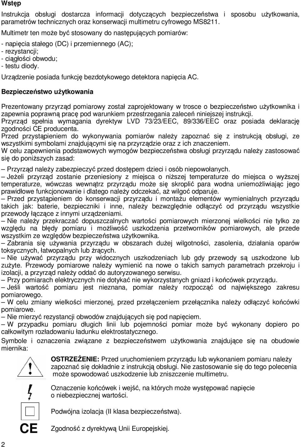Urządzenie posiada funkcję bezdotykowego detektora napięcia AC.