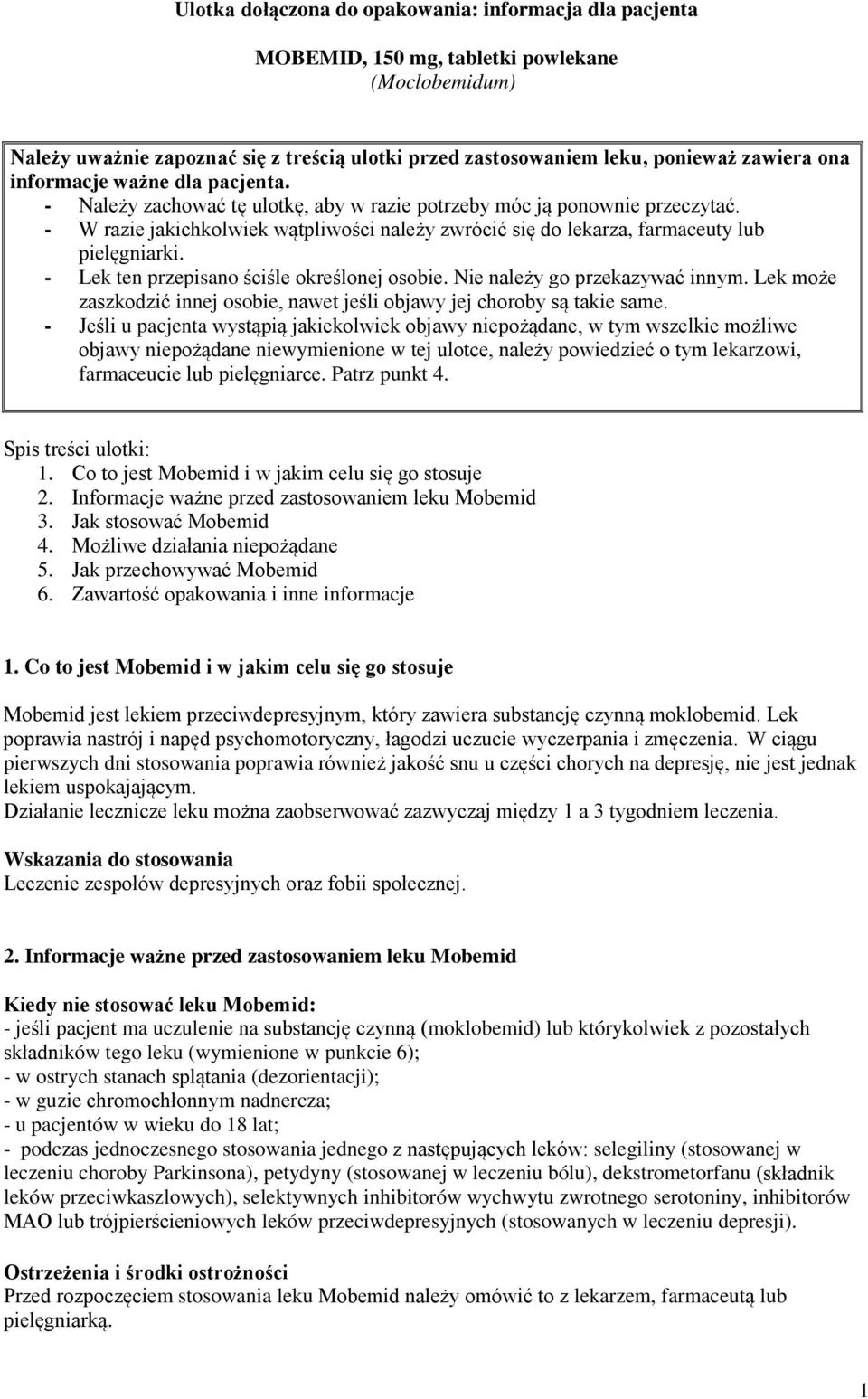- W razie jakichkolwiek wątpliwości należy zwrócić się do lekarza, farmaceuty lub pielęgniarki. - Lek ten przepisano ściśle określonej osobie. Nie należy go przekazywać innym.