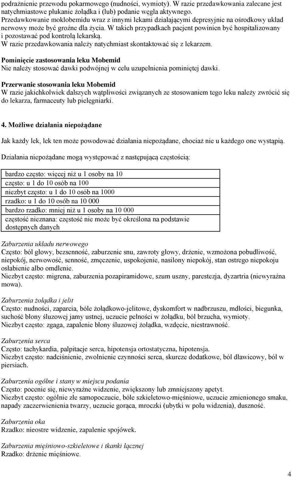 W takich przypadkach pacjent powinien być hospitalizowany i pozostawać pod kontrolą lekarską. W razie przedawkowania należy natychmiast skontaktować się z lekarzem.