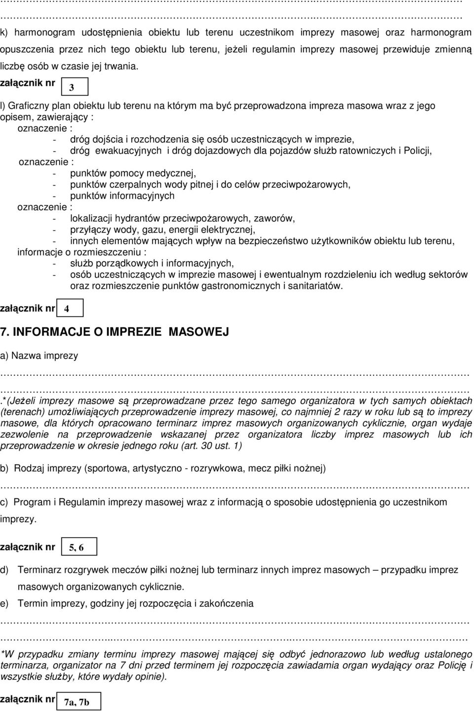 3 l) Graficzny plan obiektu lub terenu na którym ma być przeprowadzona impreza masowa wraz z jego opisem, zawierający : - dróg dojścia i rozchodzenia się osób uczestniczących w imprezie, - dróg