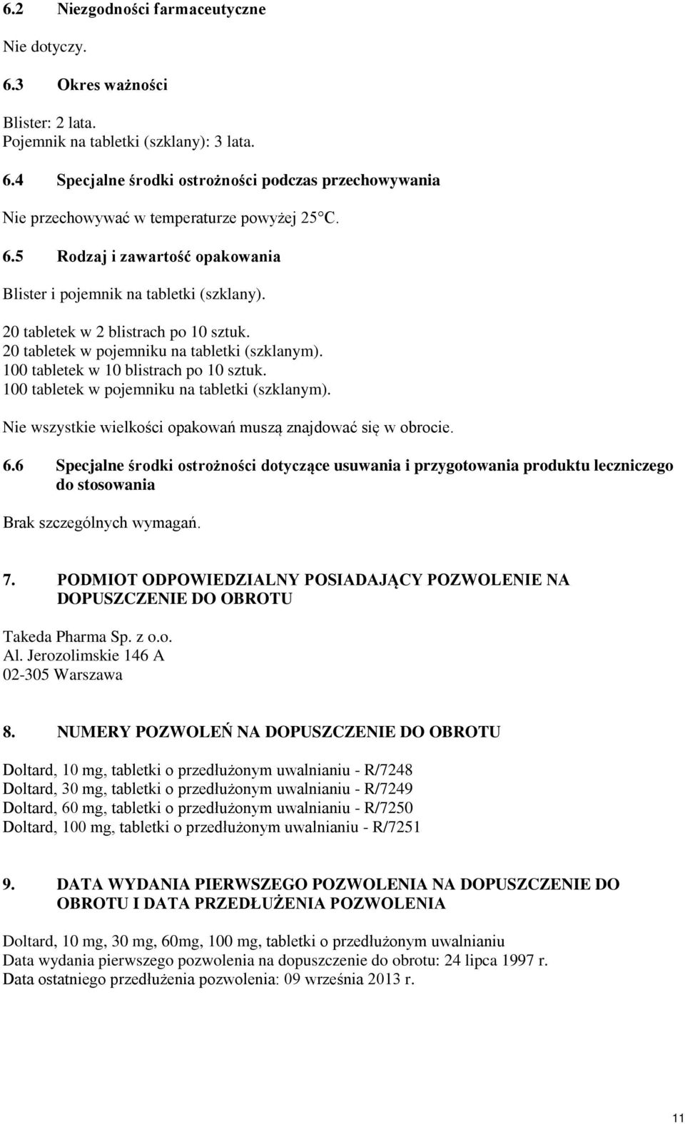 100 tabletek w 10 blistrach po 10 sztuk. 100 tabletek w pojemniku na tabletki (szklanym). Nie wszystkie wielkości opakowań muszą znajdować się w obrocie. 6.