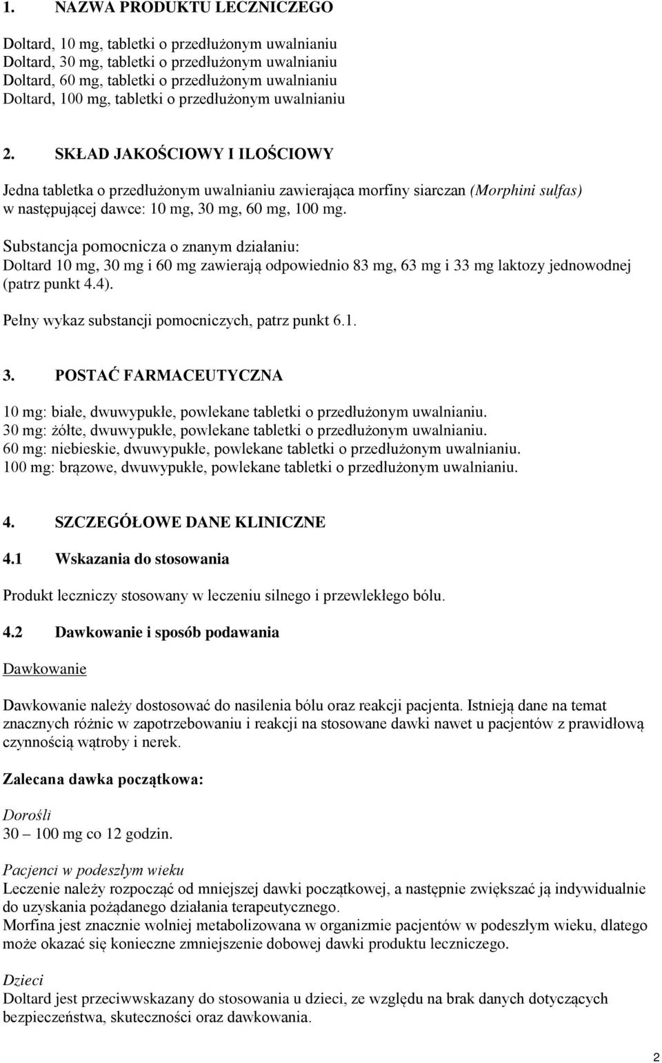 SKŁAD JAKOŚCIOWY I ILOŚCIOWY Jedna tabletka o przedłużonym uwalnianiu zawierająca morfiny siarczan (Morphini sulfas) w następującej dawce: 10 mg, 30 mg, 60 mg, 100 mg.