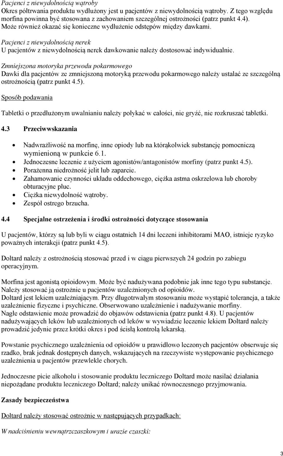 Pacjenci z niewydolnością nerek U pacjentów z niewydolnością nerek dawkowanie należy dostosować indywidualnie.