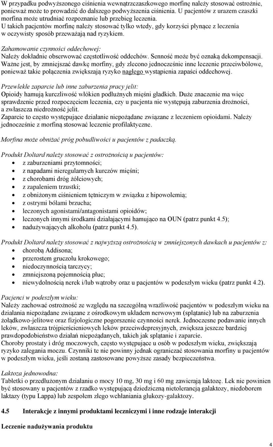 U takich pacjentów morfinę należy stosować tylko wtedy, gdy korzyści płynące z leczenia w oczywisty sposób przeważają nad ryzykiem.