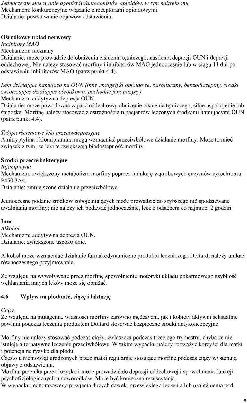 2007 Ośrodkowy układ nerwowy Inhibitory MAO Mechanizm: nieznany Działanie: może prowadzić do obniżenia ciśnienia tętniczego, nasilenia depresji OUN i depresji oddechowej.