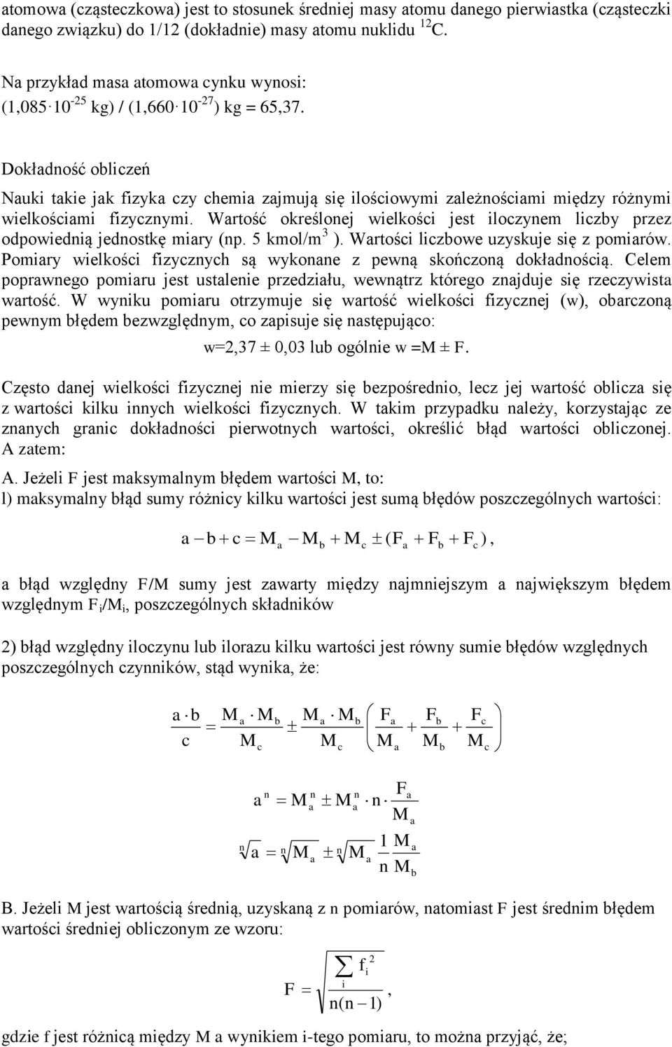 Wrtość określoej wielkośi jest ilozyem lizy przez odpowiedią jedostkę miry (p. 5 kmol/m 3 ). Wrtośi lizowe uzyskuje się z pomirów. Pomiry wielkośi fizyzyh są wykoe z pewą skońzoą dokłdośią.