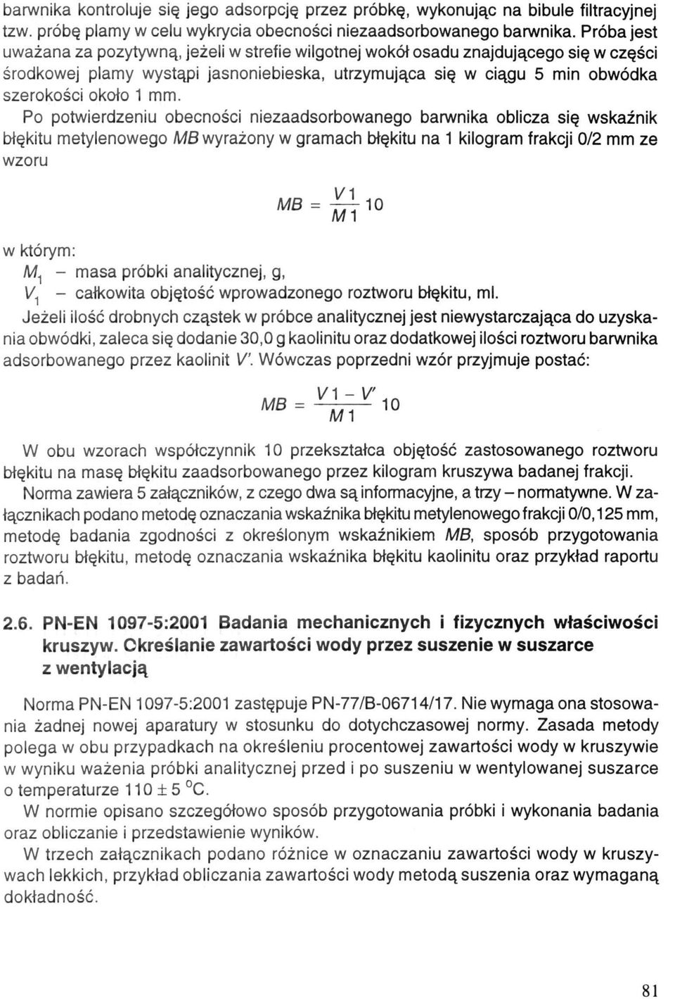 Po potwierdzeniu obecności niezaadsorbowanego barwnika oblicza się wskaźnik błękitu metylenowego wyrażony w gramach błękitu na 1 kilogram frakcji 0/2 mm ze wzoru w którym: - masa próbki analitycznej,