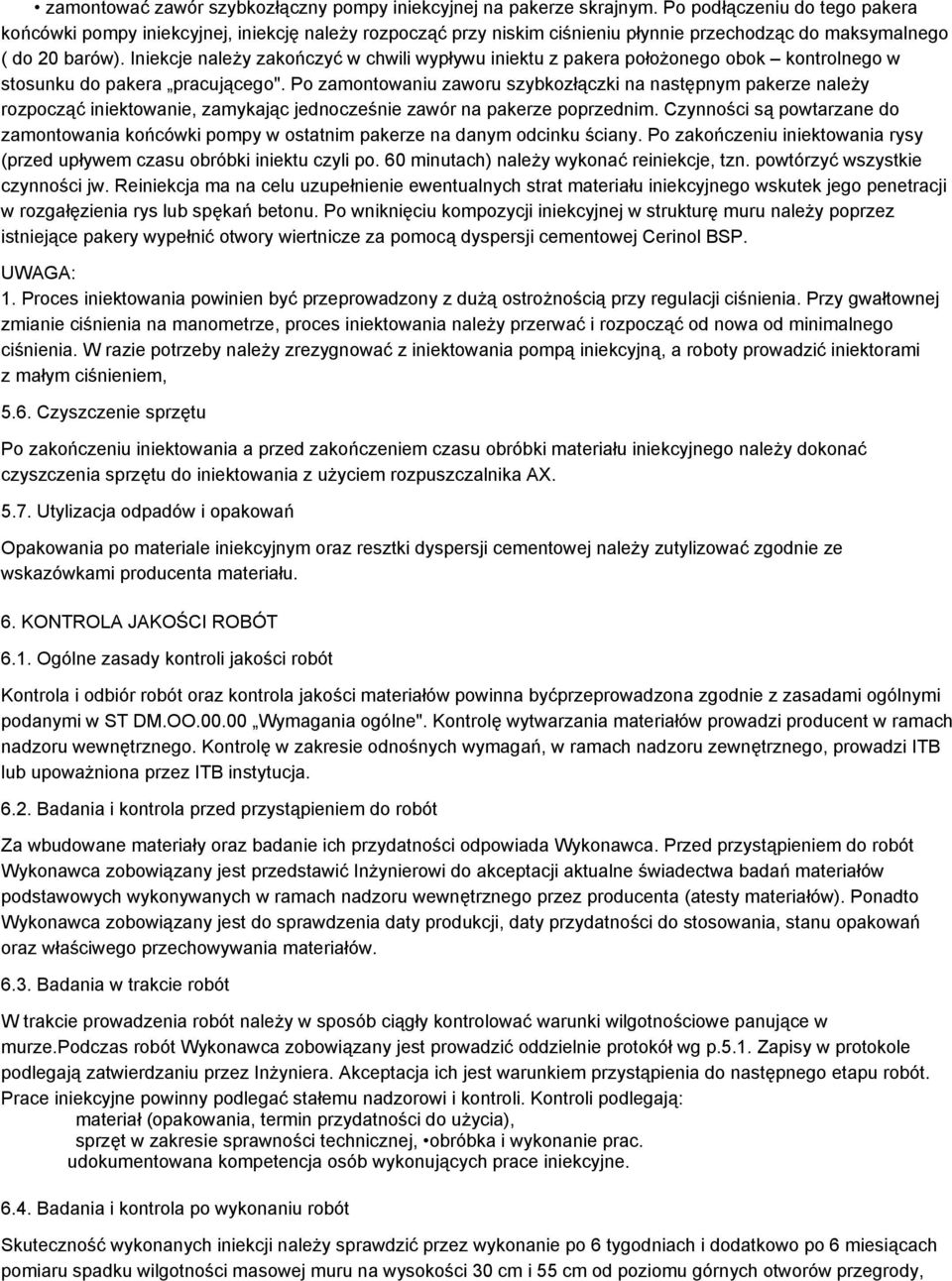 Iniekcje należy zakończyć w chwili wypływu iniektu z pakera położonego obok kontrolnego w stosunku do pakera pracującego".