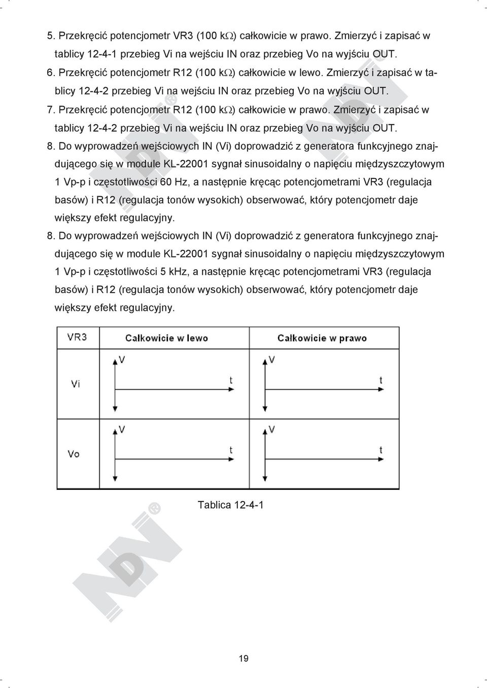 Przekr ci potencjometr R12 (100 k ) ca kowicie w prawo. Zmierzy i zapisa w tablicy 12-4-2 przebieg Vi na wej ciu IN oraz przebieg Vo na wyj ciu OUT. 8.